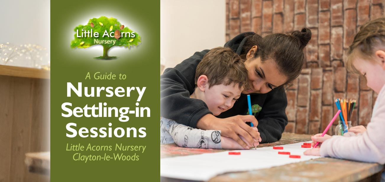 A Guide to Nursery Settling-in Sessions | Little Acorns Nursery, Clayton-le-Woods, Chorley. 